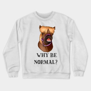 Cheeky Pony Original Design ~ why be normal? 1 Crewneck Sweatshirt